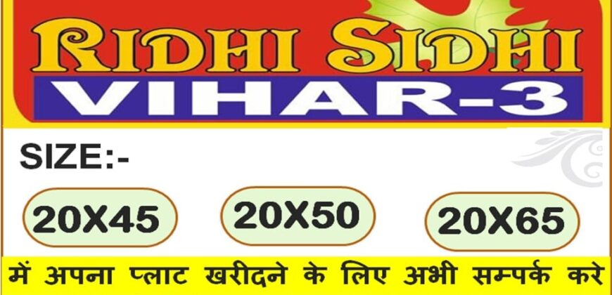 20X45, 20X50, 20X65 PLOT ALSO AVAILABLE FOR SALE IN RIDHI SIDHI VIHAR-3
